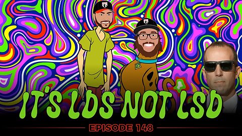 Ep. 148 - IT'S LDS NOT LSD