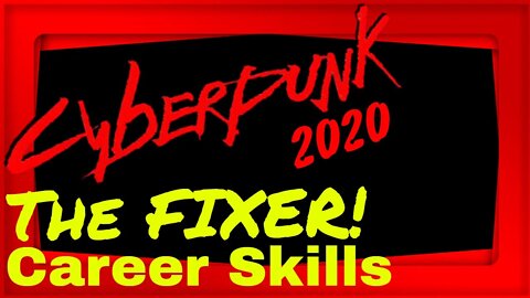 Cyberpunk 2020 The Fixer Career Skills Overview!
