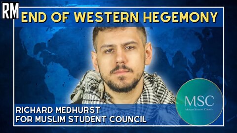 The End of Western Hegemony | Medhurst for Muslim Student Council