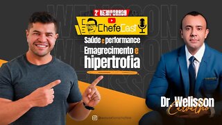 ChefeCast Dr. WELISSON CARVALHO | conversando sobre Saúde e Performance, Emagrecimento e Hipertrofia