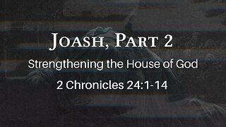 Jan. 17, 2024 - Midweek Service - Joash, Part 2 (2 Chron. 24:1-14)