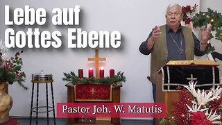 Joh. W. Matutis - Lebe auf Gottes Ebene - 4. Dezember 2022