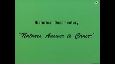 CANCER CONTROL SOCIETY - "Nature's Answer to Cancer: a DOCUMENTARY ON LAETRILE