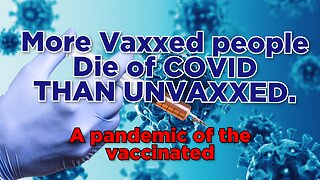 Data show more Vaxxed people are dying of COVID than the unvaxxed.