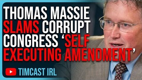 THOMAS MASSIE SLAMS CORRUPT CONGRESS ‘SELF EXECUTING AMENDMENT’, DIRTY TRICKS TO FOOL AMERICA