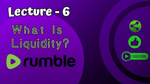 Lecture 6 What Is Liquidity ?