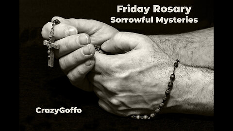 Friday Rosary Sorrowful Mysteries – CrazyGoffo