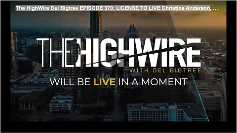 The HighWire Del Bigtree EPISODE 370: LICENSE TO LIVE Christine Anderson