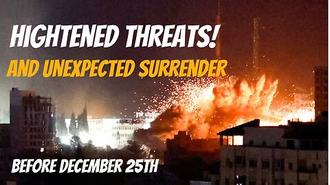 Heightened Threats & Unexpected Surrender! Before December 25th