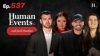 HUMAN EVENTS WITH JACK POSOBIEC EP. 537