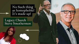 Legacy Church Steve Smothermon on no such thing as homophobic its made up