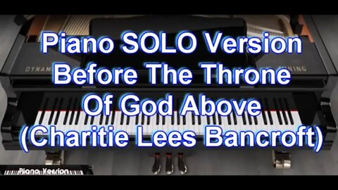 Piano SOLO Version - Before The Throne Of God Above