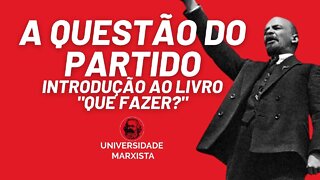 A questão do partido: introdução ao livro "Que Fazer?", de Lênin - Universidade Marxista nº 524