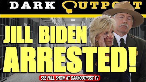Dark Outpost 08-23-2021 Jill Biden Arrested!