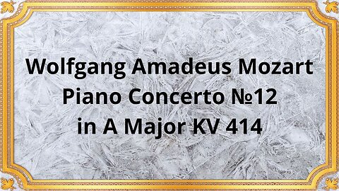 Wolfgang Amadeus Mozart Piano Concerto №12 in A Major KV 414
