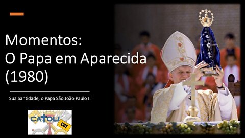 CATOLICUT - Momentos: O Papa em Aparecida (1980)