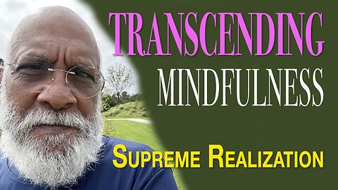 Journey Beyond Mindfulness | Navigating Life's Contradictions | Supreme Realization