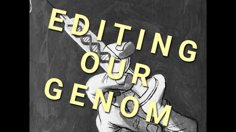 EDITING OUR GENOME