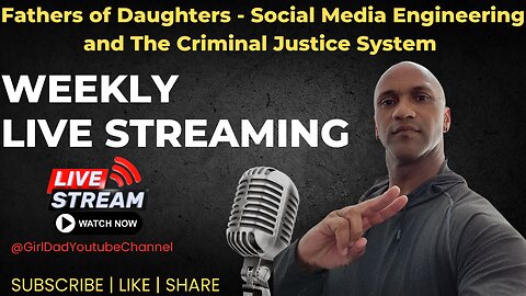 Fathers of Daughters - Social Media Engineering and The Criminal Justice System [VID. 28]