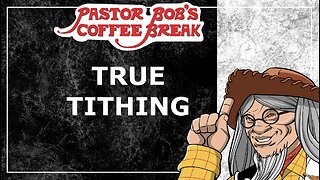 TRUE TITHING? / Pastor Bob’s Coffee Break