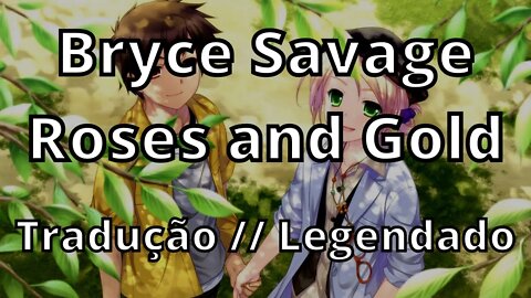 Bryce Savage - Roses and Gold ( Tradução // Legendado )