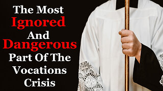 The Most Ignored And Dangerous Part Of The Vocations Crisis