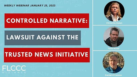 Controlled Narrative - Lawsuit Against the Trusted News Initiative: FLCCC Weekly Update (January 25