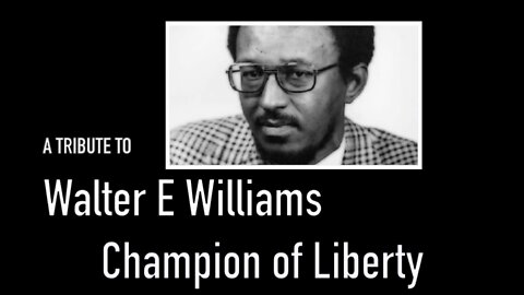 A Tribute to Walter E Williams - Champion of Liberty