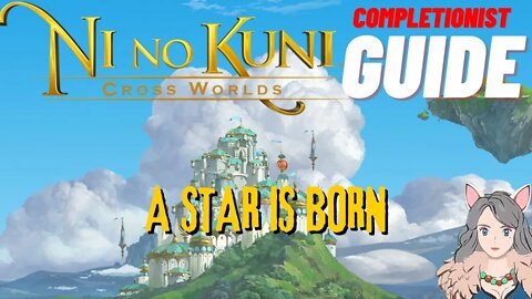 Ni No Kuni Cross Worlds MMORPG A Star is Born Completionist Guide