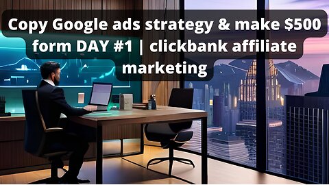 Copy Google ads strategy & make $500 form DAY #1 | clickbank affiliate marketing