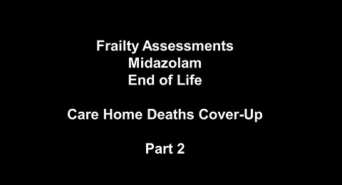 Frailty Assessments, midazolam and euthanasia used in care homes - part 2