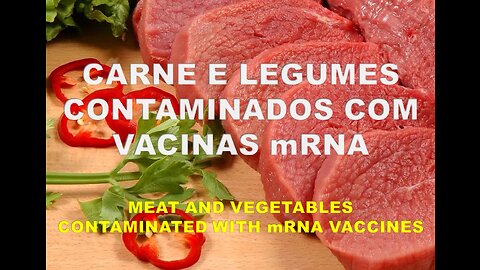 CARNE E LEGUMES CONTAMINADOS COM VACINAS mRNA * MEAT AND VEGETABLES CONTAMINATED WITH mRNA VACCINES