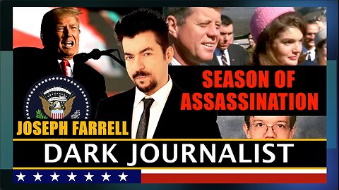 Season of Assassination--Dark Journalist & Dr. Joseph Farrell