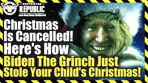 Christmas Is Cancelled! Here's How Biden The Grinch Just Stole Your Child's Christmas!
