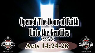 082 Opened The Door of Faith Unto The Gentiles (Acts 14:24-28) 2 of 2