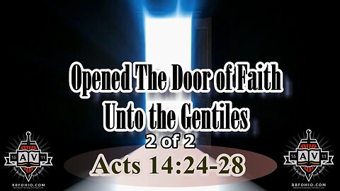 082 Opened The Door of Faith Unto The Gentiles (Acts 14:24-28) 2 of 2