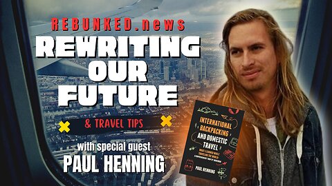 Rebunked #134 | Rewriting Our Future & Travel Tips | Paul Henning