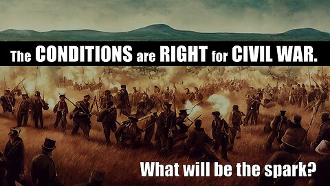 The CONDITIONS are RIGHT for CIVIL WAR . What will be the spark?