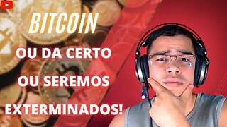 🤯“Ou o Bitcoin dá certo ou seremos exterminados”🤯