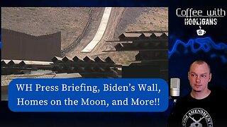 WH Press Briefing, Biden's Wall, Homes on the Moon, and More!!
