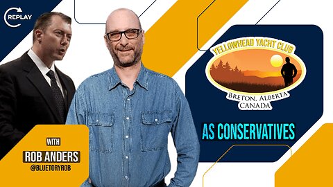 Replay As Conservatives w/ Rob Anders | Yellowhead Yacht Club | June 12
