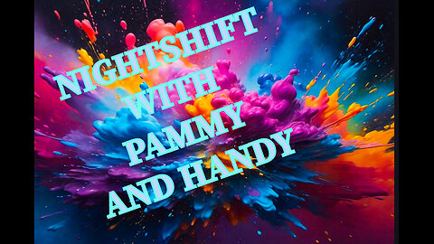 Nightshift with Pammy and Handy