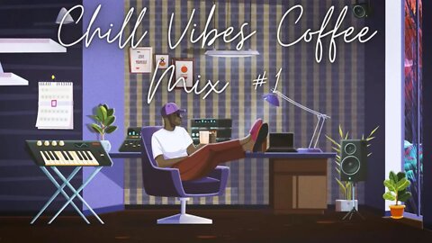 Chill Vibes Music Coffee Mix # 1 Lofi hip hop mix