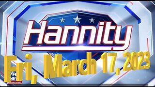 Hannity 03-17-2023