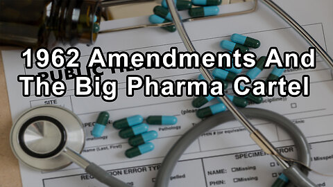 How the 1962 Amendments Created a Big Pharma Cartel With Questionable Ethics