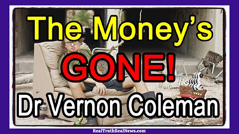 💸🤑💰 Dr. Vernon Coleman ~ The Money is GONE! The Globalist Cabal are Desperate and Want Us DEAD...