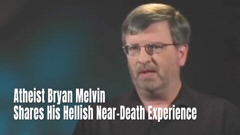Atheist Bryan Melvin Shares His Hellish Near-Death Experience