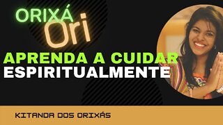 ORI ( APRENDA A CUIDAR ESPIRITUALMENTE) Como cuidar de forma simples e diariamente do seu ORI