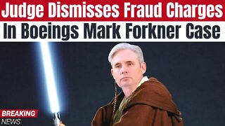 Federal Judge Dismisses Fraud Charges Against Boeing's Chief Test Pilot Mark Forkner