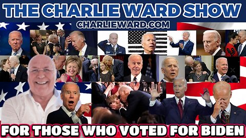 FOR THOSE WHO VOTED FOR BIDEN WITH CHARLIE WARD